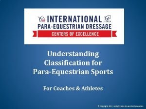 Understanding Classification for ParaEquestrian Sports For Coaches Athletes