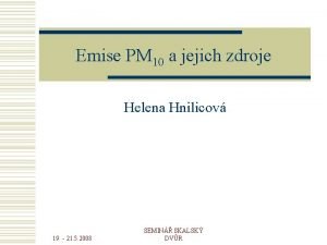 Emise PM 10 a jejich zdroje Helena Hnilicov