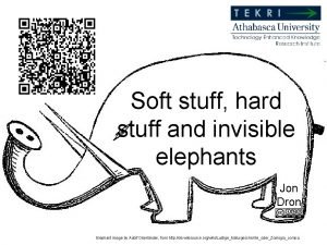 Soft stuff hard stuff and invisible elephants Jon