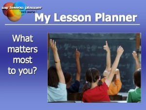 My Lesson Planner What matters most to you