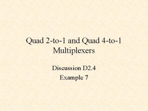 Quad 2 to1 and Quad 4 to1 Multiplexers