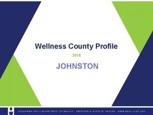 Wellness County Profile 2018 JOHNSTON OKLAHOMA MAPS JOHNSTON