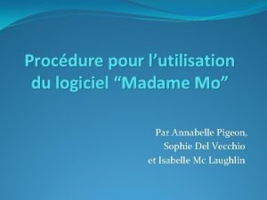 Procdure pour lutilisation du logiciel Madame Mo Par