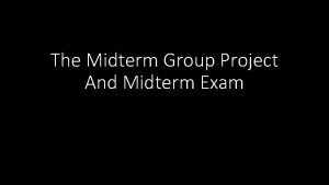 The Midterm Group Project And Midterm Exam Exam