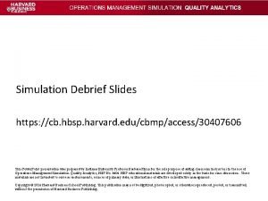 Simulation Debrief Slides https cb hbsp harvard educbmpaccess30407606