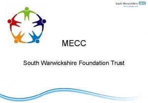 MECC South Warwickshire Foundation Trust Our ambition Background