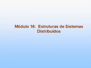 Mdulo 16 Estruturas de Sistemas Distribudos Captulo 16