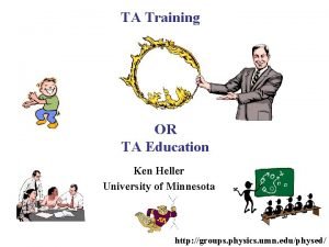 TA Training OR TA Education Ken Heller University