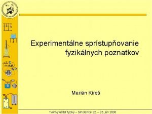 Experimentlne sprstupovanie fyziklnych poznatkov Marin Kire Tvoriv uite