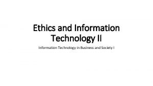 Ethics and Information Technology II Information Technology in