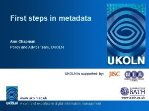First steps in metadata Ann Chapman Policy and