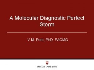 A Molecular Diagnostic Perfect Storm V M Pratt