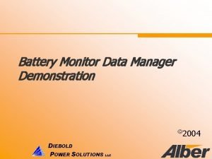 Battery Monitor Data Manager Demonstration 2004 DIEBOLD POWER