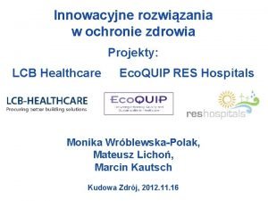 Innowacyjne rozwizania w ochronie zdrowia Projekty LCB Healthcare