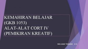 KEMAHIRAN BELAJAR GKB 1053 ALATALAT CORT IV PEMIKIRAN