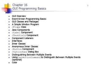 Chapter 16 GUI Programming Basics n n n