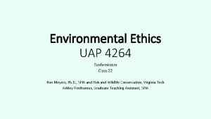 Environmental Ethics UAP 4264 Ecofeminism Class 22 Ron