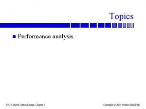 Topics n Performance analysis FPGABased System Design Chapter