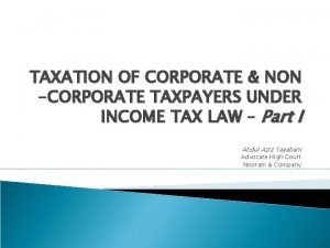 TAXATION OF CORPORATE NON CORPORATE TAXPAYERS UNDER INCOME