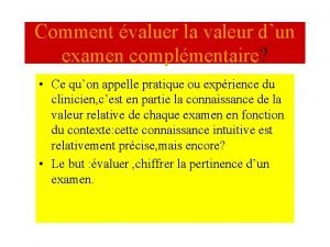 Comment valuer la valeur dun examen complmentaire Ce