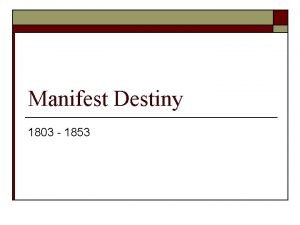 Manifest Destiny 1803 1853 Manifest Destiny o Manifest