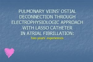 PULMONARY VEINS OSTIAL DECONNECTION THROUGH ELECTROPHYSIOLOGIC APPROACH WITH