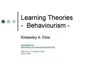 Learning Theories Behaviourism Kimberley A Clow kclow 2uwo