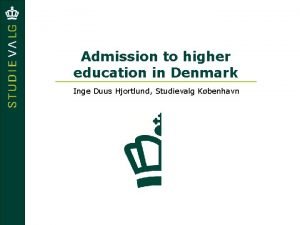 Admission to higher education in Denmark Inge Duus