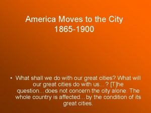 America Moves to the City 1865 1900 What