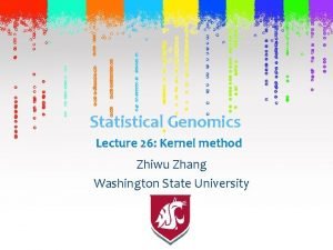 Statistical Genomics Lecture 26 Kernel method Zhiwu Zhang