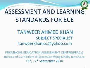 ASSESSMENT AND LEARNING STANDARDS FOR ECE TANWEER AHMED