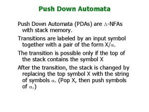 Push Down Automata PDAs are LNFAs with stack