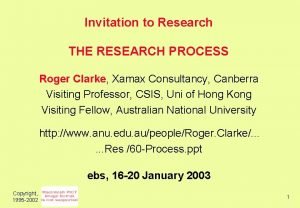 Invitation to Research THE RESEARCH PROCESS Roger Clarke