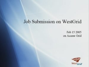 Job Submission on West Grid Feb 15 2005