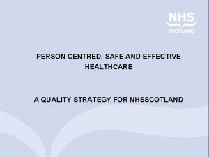 PERSON CENTRED SAFE AND EFFECTIVE HEALTHCARE A QUALITY