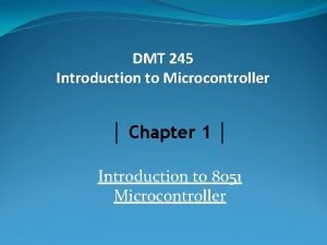 DMT 245 Introduction to Microcontroller Chapter 1 Introduction