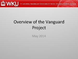 Overview of the Vanguard Project May 2014 Vanguard