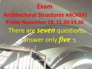 Exam Architectural Structures ARCH 241 Friday November 18