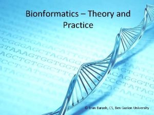 Bionformatics Theory and Practice Eran Barash CS Ben