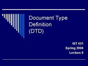Document Type Definition DTD IST 421 Spring 2004
