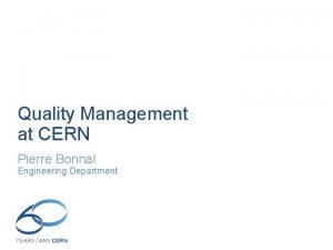 Quality Management at CERN Pierre Bonnal Engineering Department