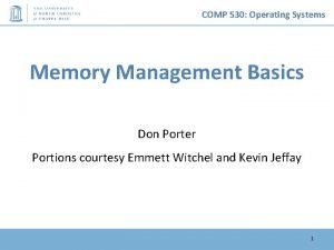 COMP 530 Operating Systems Memory Management Basics Don