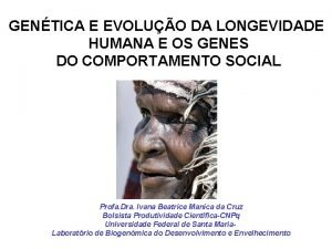 GENTICA E EVOLUO DA LONGEVIDADE HUMANA E OS