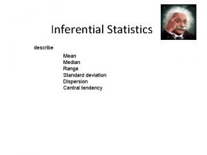 Inferential Statistics describe Mean Median Range Standard deviation
