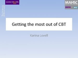 Getting the most out of CBT Karina Lovell