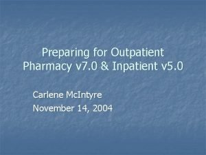 Preparing for Outpatient Pharmacy v 7 0 Inpatient