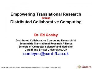 Empowering Translational Research through Distributed Collaborative Computing Dr