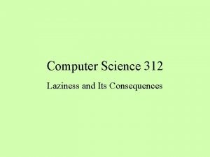 Computer Science 312 Laziness and Its Consequences Quicksort