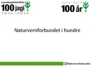 Naturvernforbundet i hundre Naturvernforbundet 100 rs jubileum 2014