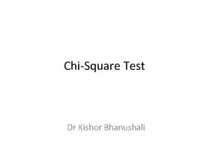 ChiSquare Test Dr Kishor Bhanushali ChiSquare Test Chisquare